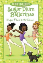 Sugar Plums to the Rescue! (Sugar Plum Ballerinas (Quality)) - Whoopi Goldberg, Maryn Roos