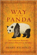 The Way of the Panda: The Curious History of China's Political Animal - Henry Nicholls