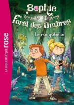 Sophie et la Forêt des Ombres 01 - Le roi gobelin (French Edition) - Linda Chapman, Lee Weatherly, Lucile Galliot