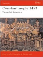 Constantinople 1453: The End of Byzantium - David Nicolle