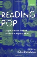 Reading Pop: Approaches to Textual Analysis in Popular Music - Richard Middleton