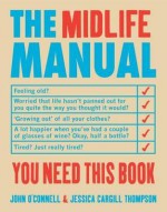 The Midlife Manual. John O'Connell & Jessica Cargill Thompson - John O'Connell