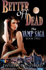 Better Off Dead: Book II: The Vamp Saga - Danielle Blanchard