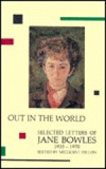 Out in the World: Selected Letters, 1935-1970 - Jane Bowles, Millicent Dillon