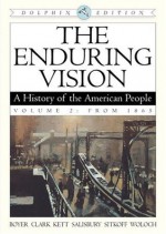 The Enduring Vision: A History of the American People, Dolphin Edition, Volume 2: From 1865 - Paul S. Boyer, Joseph F. Kett