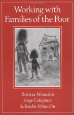 Working with Families of the Poor - Patricia Minuchin, Salvador Minuchin, Jorge Colapinto