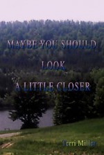 Maybe You Should Look a Little Closer - Terri Miller