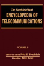 Encyclopedia of Telecommunications - Fritz E. Froehlich, Allen Kent