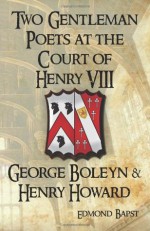 Two Gentleman Poets at the Court of Henry VIII: George Boleyn & Henry Howard - Edmond Bapst, Claire Ridgway, J.A. Macfarlane