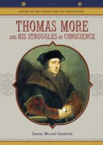 Thomas More and His Struggles of Conscience (Makers of the Middle Ages & Renaissance) (Makers of the Middle Ages & Renaissance) - Samuel Willard Crompton