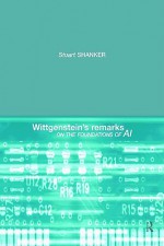 Wittgenstein's Remarks on the Foundations of AI - Stuart G. Shanker