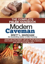 Modern Caveman: The Complete Paleo Lifestyle Handbook - Brett L. Markham