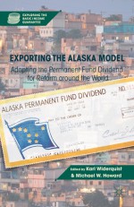 Exporting the Alaska Model: Adapting the Permanent Fund Dividend for Reform around the World - Karl Widerquist, Michael Howard, Michael W. Howard