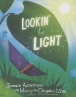 Lookin' for Light: Science Adventures with Manny the Origami Moth - Eric Braun, Jamey Christoph