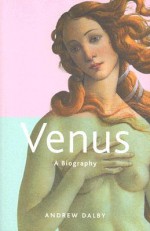 Venus: A Biography - Andrew Dalby