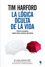 La lógica oculta de la vida - Tim Harford