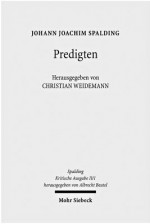 Kritische Ausgabe: 2. Abteilung: Predigten. Band 1: Predigten (1765, 1768, 1775) - Verena Look, Olga Sontgerath, Johann J Spalding, Malte Van Spankeren, Christian Elmo Wolff