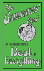 The Gardeners' Book: For the Gardener Who's Best at Everything - Diana Craig