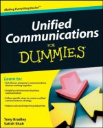 Unified Communications For Dummies - Tony Bradley, Satish Shah