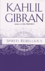 Spirits Rebellious - Kahlil Gibran, Kahlil Gibran, Martin L. Wolf, Anthony Rizcallah Ferris