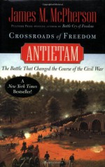 Crossroads of Freedom: Antietam - James M. McPherson