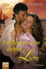 Entflammt von deiner Liebe: Roman (German Edition) - Liz Carlyle, Susanne Kregeloh