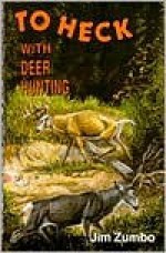 To Heck with Deer Hunting - Jim Zumbo