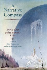 A Narrative Compass: Stories that Guide Women's Lives - Betsy Hearne, Roberta S. Trites