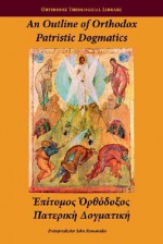 An Outline of Orthodox Patristic Dogmatics - John S. Romanides