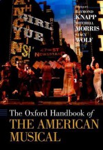 The Oxford Handbook of the American Musical - Raymond Knapp, Mitchell Morris, Stacy Wolf