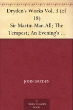 Dryden's Works Vol. 3 (of 18) Sir Martin Mar-All; The Tempest; An Evening's Love; Tyrannic Love - John Dryden, Walter Scott