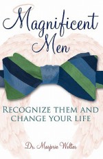 Magnificent Men: Recognize Them and Change Your Life - Marjorie Wolter