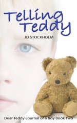 Telling Teddy (Dear Teddy: A Journal Of A Boy, #2) - J.D. Stockholm