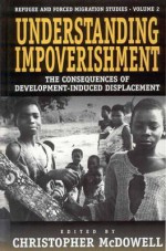 Understanding Impoverishment: The Consequences of Development-Induced Displacement - Christopher McDowell