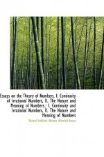 Essays on the Theory of Numbers, I. Continuity of Irrational Numbers, II. the Nature and Meaning of - Richard Dedekind