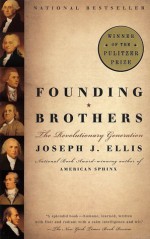 Founding Brothers: The Revolutionary Generation - Joseph J. Ellis