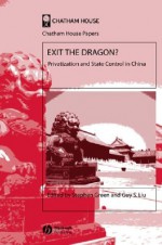 Exit the Dragon: Privatization and State Control in China - Stephen Green, Guy Shaojia