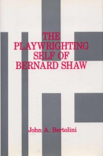 The Playwriting Self of Bernard Shaw - John A. Bertolini