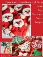 Unique Homemade Christmas Gifts Ideas With Easy Christmas Cookie Recipes - S. Wilson