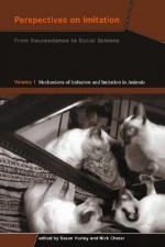 Perspectives on Imitation: From Neuroscience to Social Science - Volume 1: Mechanisms of Imitation and Imitation in Animals - Susan Hurley