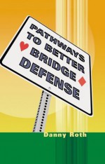 Pathways to Better Bridge Defense - Danny Roth