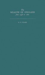 The Wealth of England from 1496 to 1760 - G.N. Clark