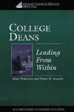 College Deans: Leading From Within - Mimi Wolverton, Walter H. Gmelch