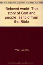 beloved world: the story of god and people as told from the bible - Eugenia Price