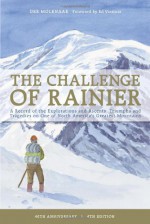 Challenge of Rainier: 40TH ANNIVERSARY: A Record of the Explorations and Ascents, Triumphs and Tragedies on the Northwest's Greatest Mountain, 4th Edition - Dee Molenaar, Ed Viesturs