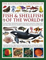 The Illustrated Encyclopedia of Fish & Shellfish of the World: A Natural History Identification Guide to the Diverse Animal Life of Deep Oceans, Open Seas, Reefs, Estuaries, Shorelines, Ponds, Lakes and Rivers Around the Globe with 1700 Illustrations, - Daniel Gilpin, Amy-Jane Beer, Derek Hall