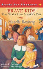 Brave Kids: Hazelle Boxberg - Susan E. Goodman