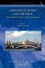 A Resurgent Russia and the West: The European Union, NATO and Beyond - Roger Kanet