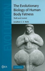 The Evolutionary Biology of Human Body Fatness: Thrift and Control - Jonathan C.K. Wells