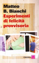 Esperimenti di felicità provvisoria - Matteo B. Bianchi